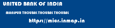 UNITED BANK OF INDIA  MANIPUR THOUBAL THOUBAL THOUBAL  micr code